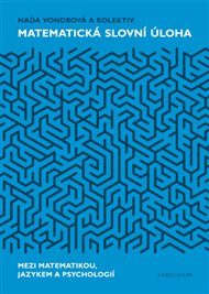 Matematická slovní úloha: Mezi matematikou, jazykem a psychologií - Naďa Vondrová,  kolektiv autorů