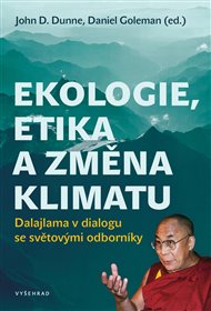Ekologie, etika a změna klimatu: Dalajlama v dialogu se světovými odborníky - John Dunne, Daniel Goleman
