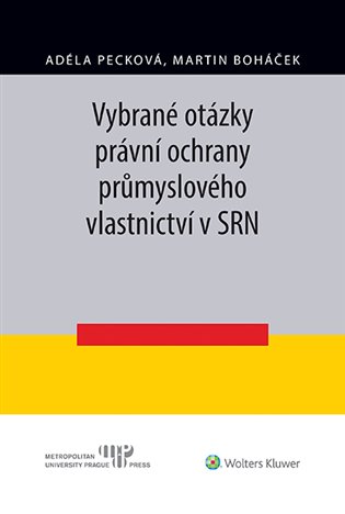 Vybrané otázky právní ochrany průmyslového vlastnictví v SRN - Martin Boháček, Adéla Pecková