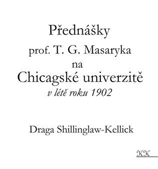 Přednášky profesora T. G. Masaryka na Chicagské univerzitě v létě roku 1902 - Draga Shillinglaw-Kellick