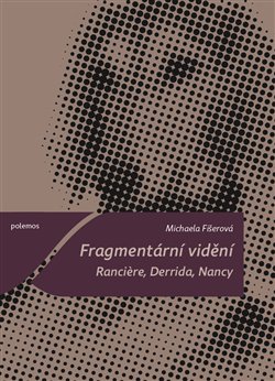 Fragmentární vidění - Ranciere, Derrida, Nancy koupíte na Kosmas.cz