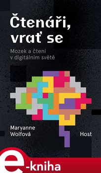 Levně Čtenáři, vrať se. Mozek a čtení v digitálním světě - Maryanne Wolfová