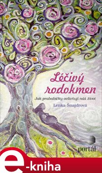 Levně Léčivý rodokmen. Jak prababičky ovlivňují náš život - Lenka Šnajdrová