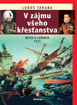 V zájmu všeho křesťanstva - Bitva u Lepanta 1571, 2. vydání koupíte na Kosmas.cz