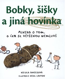 Bobky, šišky a jiná hovínka - Kniha o tom, o čem se většinou nemluví koupíte na Kosmas.cz