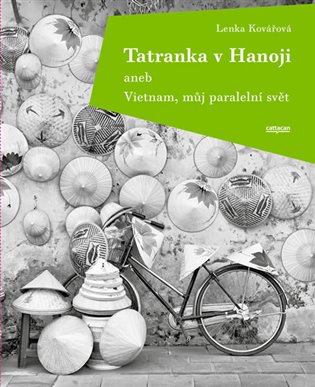Tatranka v Hanoji aneb Vietnam, můj paralelní svět - Lenka Kovářová