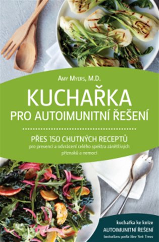 Kuchařka pro autoimunitní řešení - Přes 150 chutných receptů pro prevenci a odvrácení celého spektra