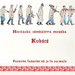 Levně Horňácká cimbálová muzika Kubíci : Fašanku, fašanku, už je ťa namále CD
