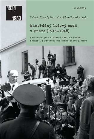 Mimořádný lidový soud v Praze (1945–1948) - Jakub Šlouf, Daniela Němečková, kol.