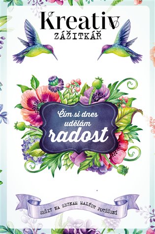 Kreativ zážitkář - Čím si dnes udělám radost - kolektiv autorů