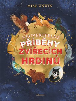 Levně Neuvěřitelné příběhy zvířecích hrdinů - Mike Unwin