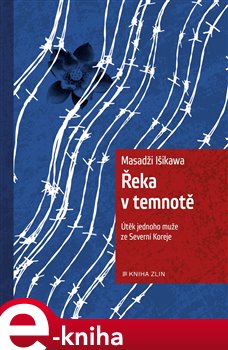 Levně Řeka v temnotě. Útěk jednoho muže ze Severní Koreje - Masadži Išikava