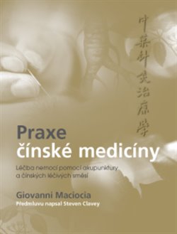 Levně Praxe čínské medicíny. Léčba onemocnění pomocí akupunktury a čínských léčivých směsí - Giovanni Maciocia