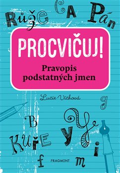 Procvičuj – Pravopis podstatných jmen - Lucie Víchová