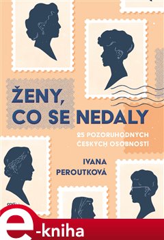 Ženy, co se nedaly. 25 pozoruhodných českých osobností - Ivana Peroutková