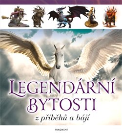 Levně Legendární bytosti z příběhů a bájí - kolektiv