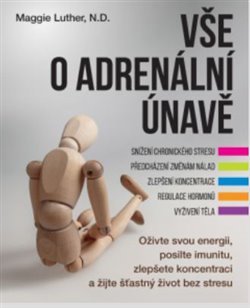 Levně Vše o adrenální únavě. Oživte svou energii, posilte imunitu a zlepšete koncentraci pro šťastný život bez stresu - Maggie Luther