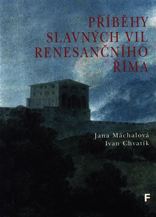 Příběhy slavných vil renesančního Říma - Jana Máchalová, Ivan Chvatík