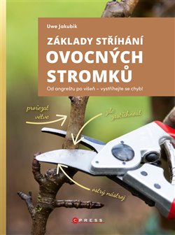 Levně Základy stříhání ovocných stromků. Od angreštu po višeň – vystříhejte se chyb! - Uwe Jakubik