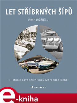 Levně Let stříbrných šípů. Historie závodních vozů Mercedes Benz - Petr Růžička