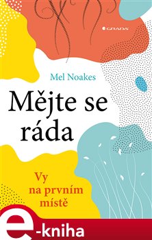 Levně Mějte se ráda. Vy na prvním místě - Mel Noakes