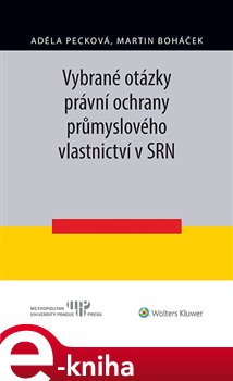 Levně Vybrané otázky právní ochrany průmyslového vlastnictví v SRN - Martin Boháček, Adéla Pecková