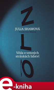 Zlo. Věda o temných stránkách lidství - Julia Shawová