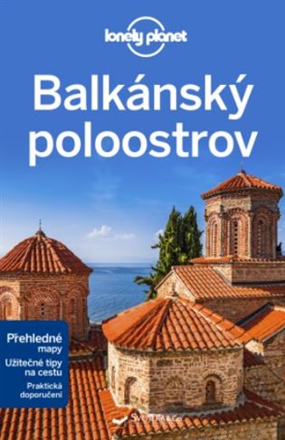 Balkánský poloostrov - Lonely Planet - Stuart Butler, Mark Baker, Peter Dragicevich, Vesna Maric, Anthony Ham, Brana Vladisavljevic, Jessica Lee, Kevin Raub