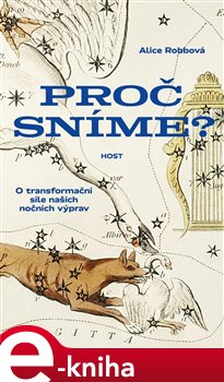 Levně Proč sníme?. O transformační síle našich nočních výprav - Alice Robbová