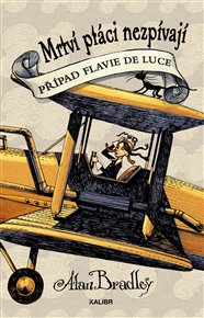 Mrtví ptáci nezpívají: Případ Flavie de Luce (6.díl) - Alan Bradley