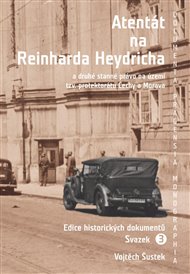 Atentát na Reinharda Heydricha: a druhé stanné právo na území tzv. protektorátu Čechy a Morava. Sv. 3 - Vojtěch Šustek (ed.)