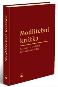 Modlitební knížka: Základní a tradiční katolické modlitby