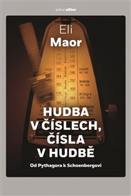 Hudba v číslech, čísla v hudbě: Od Pythagora k Schoenbergovi - Eli Maor