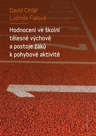 Hodnocení ve školní tělesné výchově a postoje žáků k pohybové aktivitě - David Cihlář, Ludmila Fialová