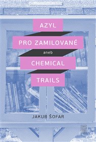 Azyl pro zamilované: aneb Chemical Trails - Jakub Šofar