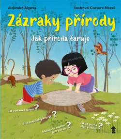 Zázraky přírody. Jak příroda čaruje - Alejandro Algarra