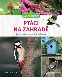 Levně Ptáci na zahradě. Pozorování, určování, ochrana - Axel Gutjahr
