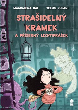 Levně Strašidelný krámek a příšerný lechtiprášek - Magdalena Hai, Teemu Juhani