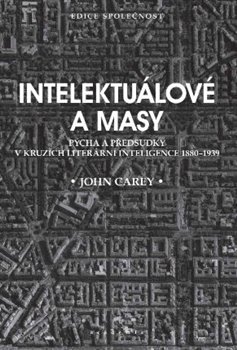 Kniha Intelektuálové a masy - Pýcha a předsudky v kruzích literární inteligence 1880-1939