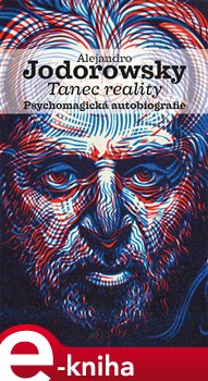 Levně Tanec reality. Psychomagická autobiografie. - Alejandro Jodorowsky