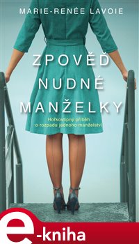 Levně Zpověď nudné manželky - Marie-Renée Lavoie