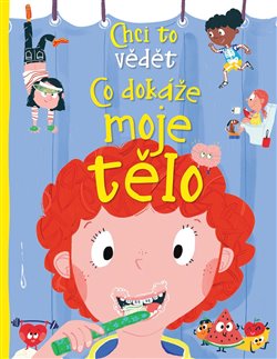 Levně Chci to vědět: Co dokáže moje tělo - Anne Rooneyová, Petr Somogyi
