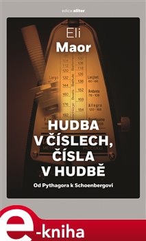 Levně Hudba v číslech, čísla v hudbě. Od Pythagora k Schoenbergovi - Eli Maor