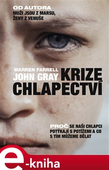Levně Krize chlapectví. Proč se naši chlapci potýkají s potížemi a co s tím můžeme dělat - Warren Farrell, John Gray