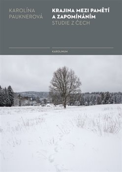 Krajina mezi pamětí a zapomínáním. Studie z Čech koupíte na Kosmas.cz