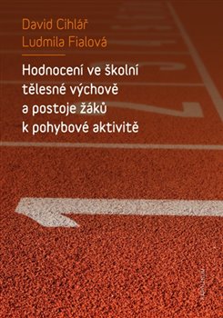 Levně Hodnocení ve školní tělesné výchově a postoje žáků k pohybové aktivitě - David Cihlář, Ludmila Fialová