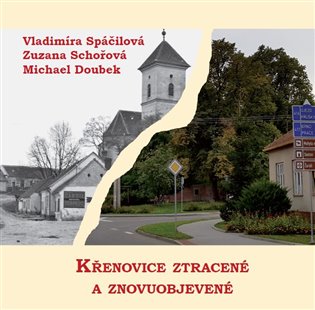 Křenovice ztracené a znovuobjevené - Vladimíra Spáčilová, Zuzana Schořová, Michael Doubek