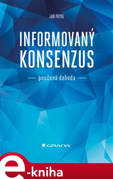 Levně Informovaný konsenzus - poučená dohoda - Jan Payne