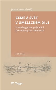 Levně Země a svět v uměleckém díle. K Heideggerovu pojednání Der Ursprung des Kunstwerkes