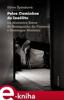 Levně Pelos Caminhos do Insólito. Na Narrativa Breve de Branquinho da Fonseca e Domingos Monteiro - Silvie Štěpánková